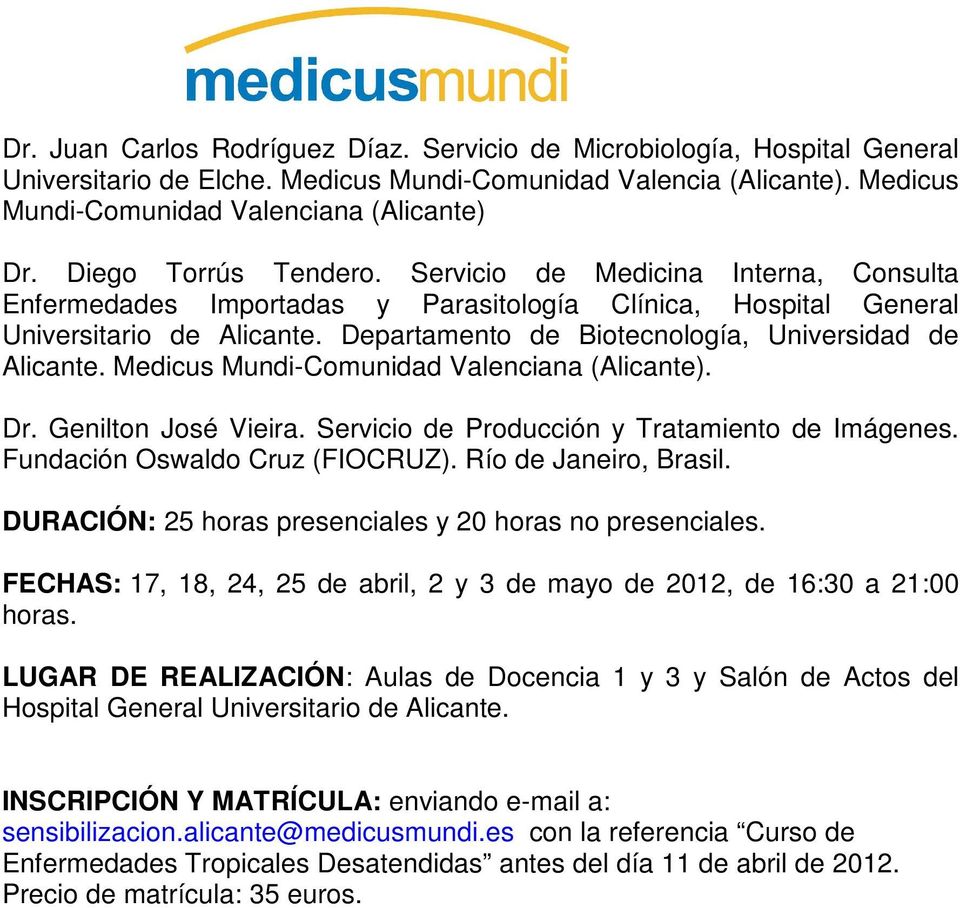Departamento de Biotecnología, Universidad de Alicante. Medicus Mundi-Comunidad Valenciana (Alicante). Dr. Genilton José Vieira. Servicio de Producción y Tratamiento de Imágenes.