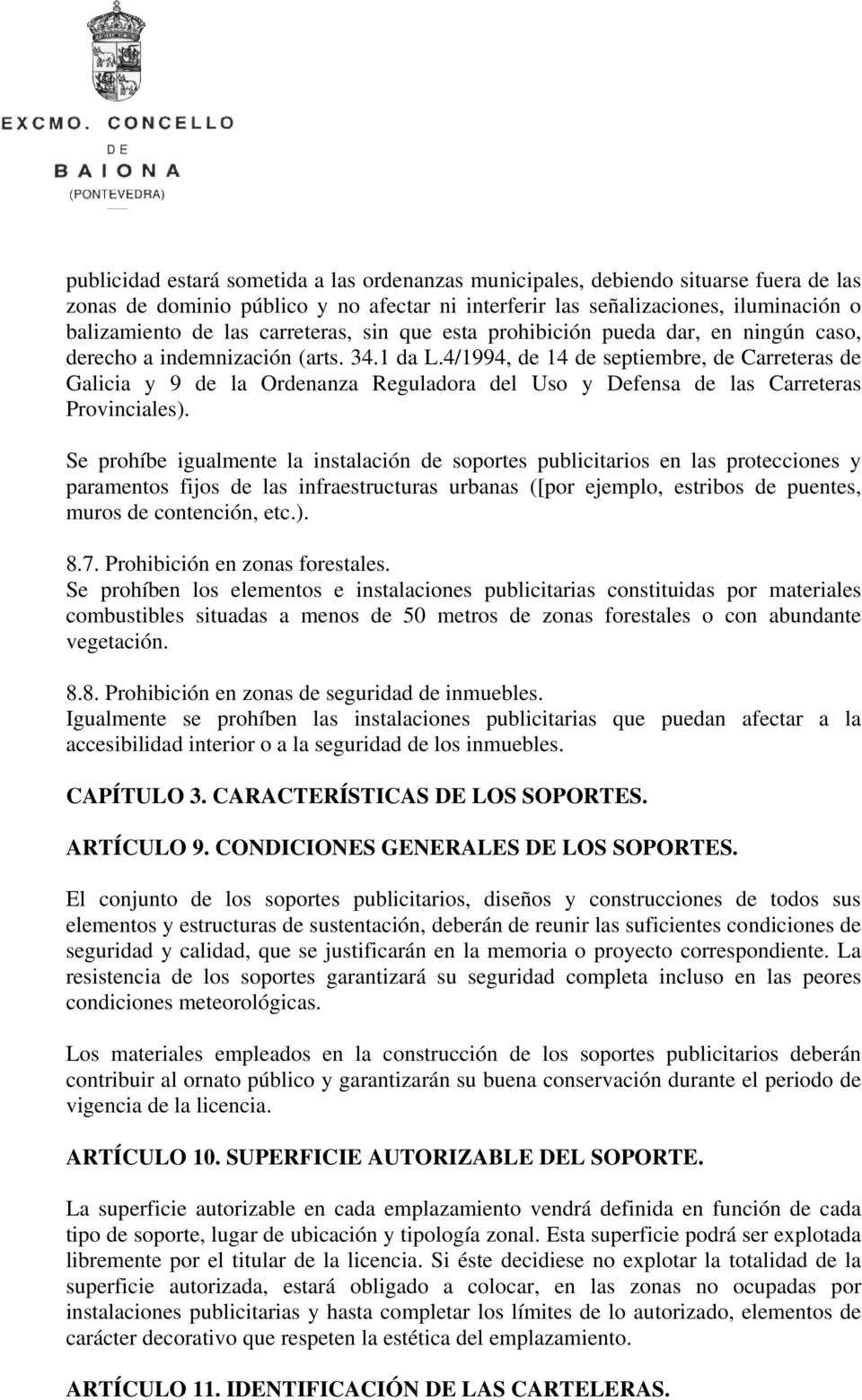 4/1994, de 14 de septiembre, de Carreteras de Galicia y 9 de la Ordenanza Reguladora del Uso y Defensa de las Carreteras Provinciales).