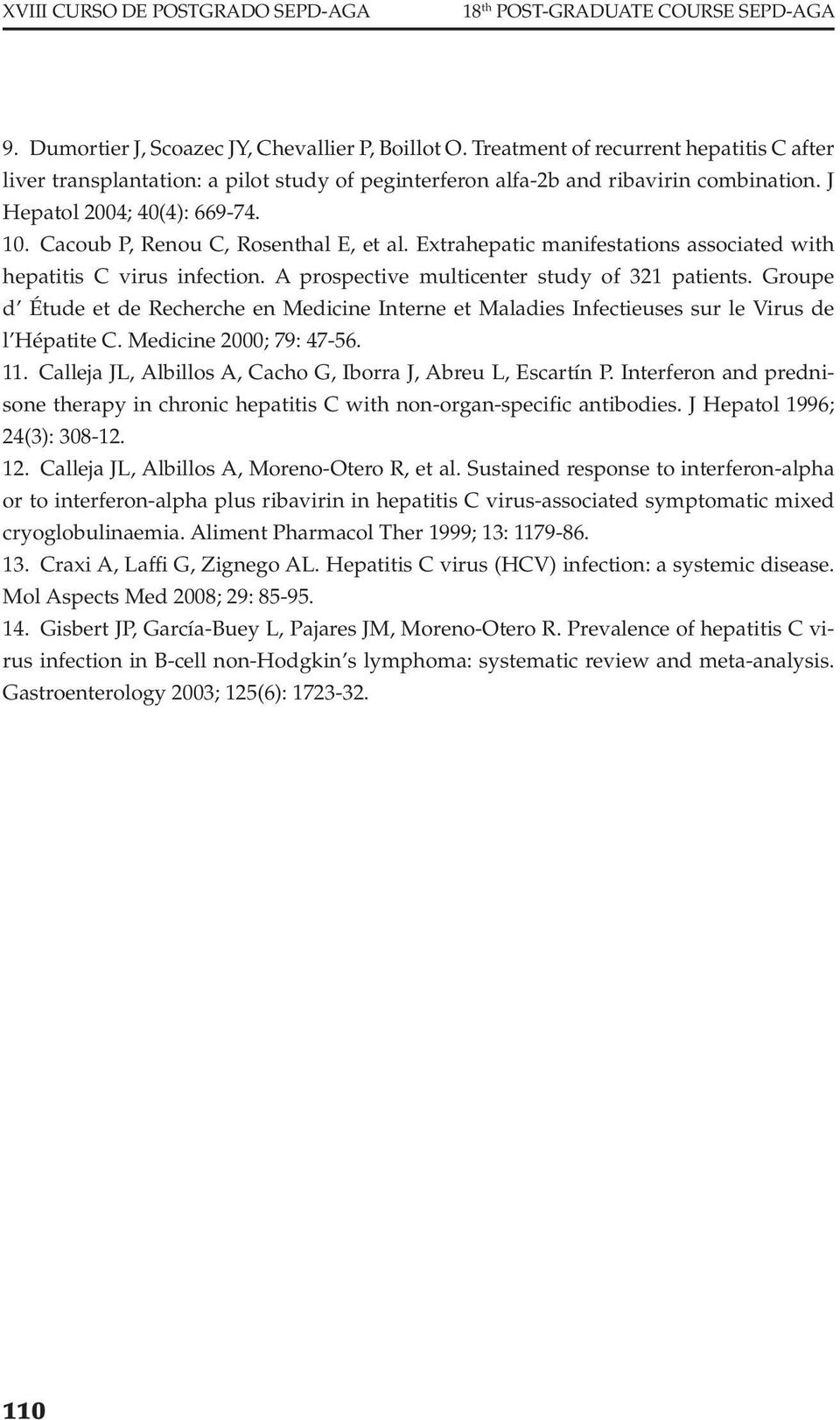 Cacoub P, Renou C, Rosenthal E, et al. Extrahepatic manifestations associated with hepatitis C virus infection. A prospective multicenter study of 321 patients.