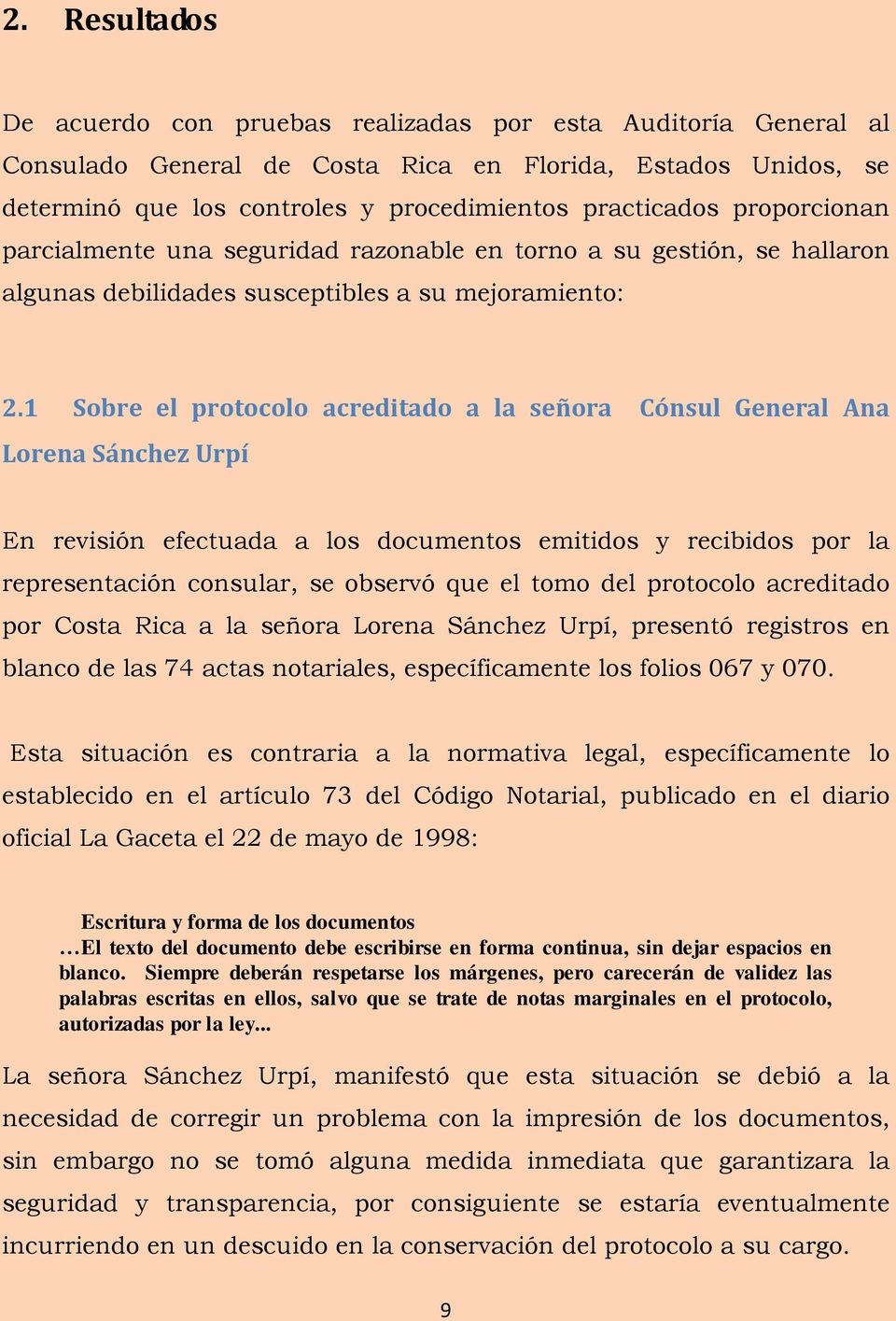 1 Sobre el protocolo acreditado a la señora Cónsul General Ana Lorena Sánchez Urpí En revisión efectuada a los documentos emitidos y recibidos por la representación consular, se observó que el tomo