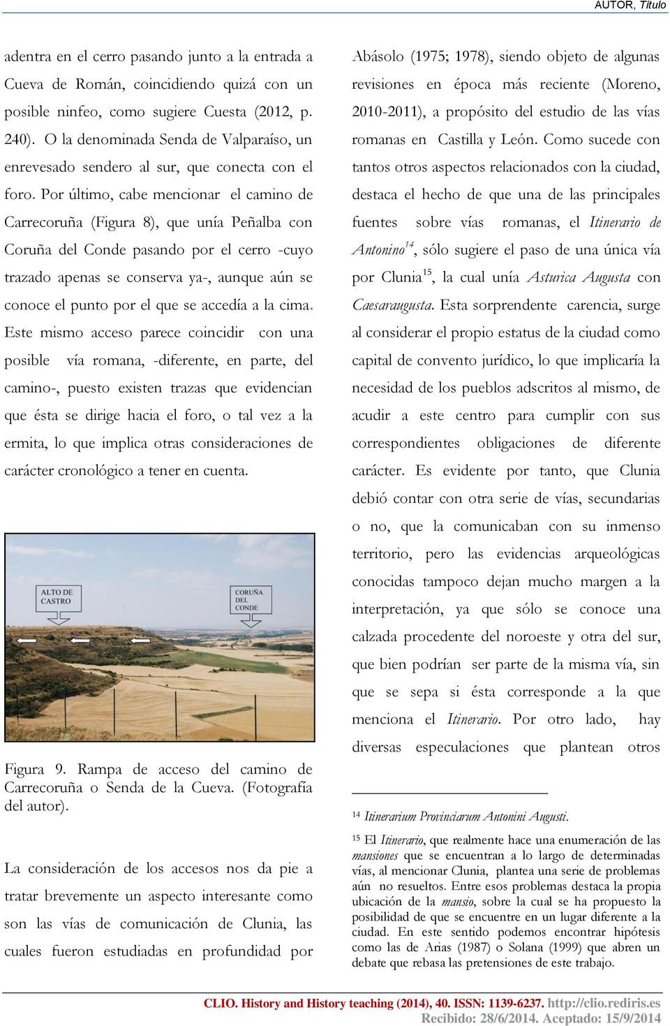 Por último, cabe mencionar el camino de Carrecoruña (Figura 8), que unía Peñalba con Coruña del Conde pasando por el cerro -cuyo trazado apenas se conserva ya-, aunque aún se conoce el punto por el