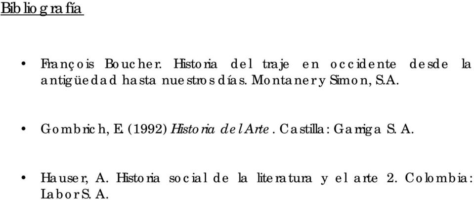 días. Montaner y Simon, S.A. Gombrich, E. (1992) Historia del Arte.