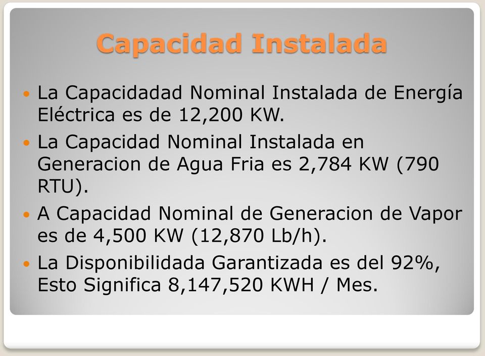 La Capacidad Nominal Instalada en Generacion de Agua Fria es 2,784 KW (790 RTU).