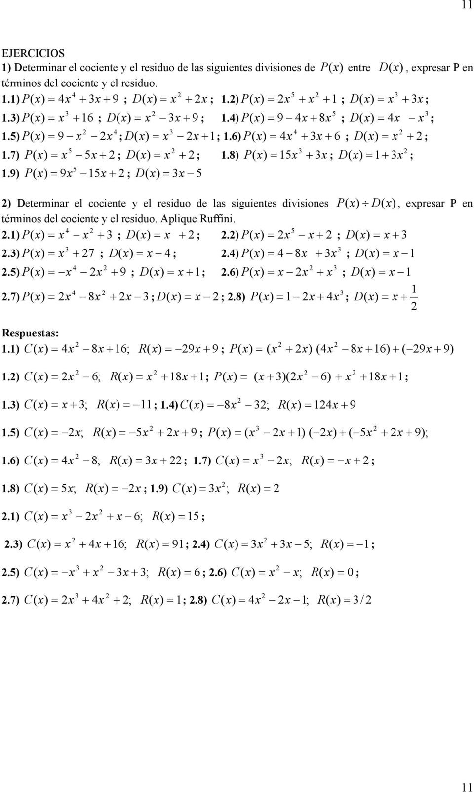 9) P ( ) 9 D ( ) ) Determinar el cociente y el residuo de las siguientes divisiones P ( ) D( ), epresar P en términos del cociente y el residuo. Aplique Ruffini..) P ( ) D ( ).) P ( ) D ( ).) ( ) P 7 D ( ).