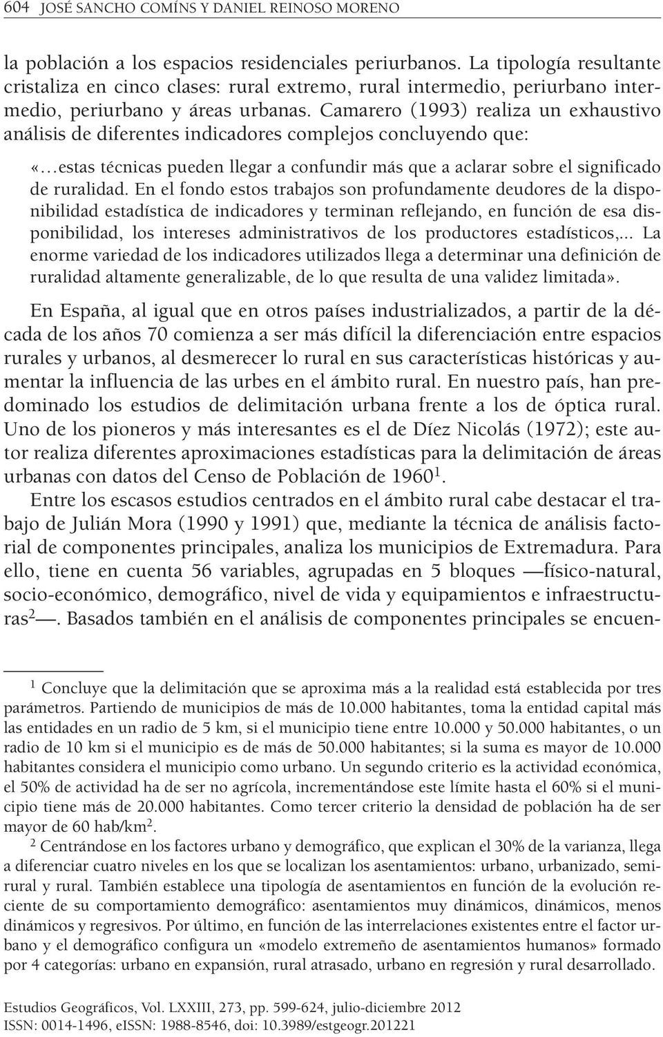 Camarero (1993) realiza un exhaustivo análisis de diferentes indicadores complejos concluyendo que: «estas técnicas pueden llegar a confundir más que a aclarar sobre el significado de ruralidad.