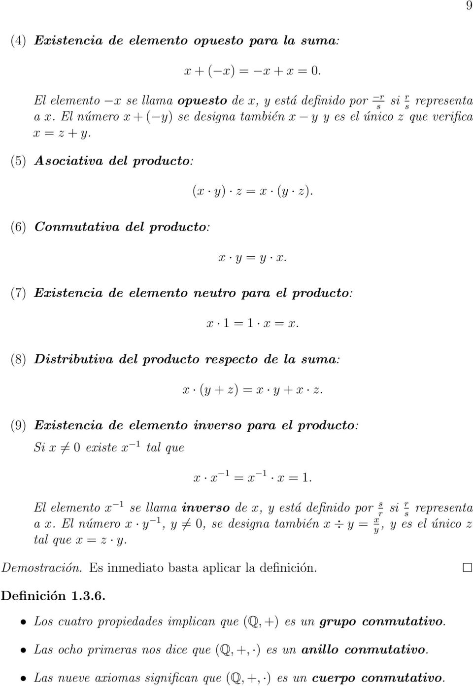 (7) Existencia de elemento neutro para el producto: x 1 = 1 x = x. (8) Distributiva del producto respecto de la suma: x (y + z) = x y + x z.