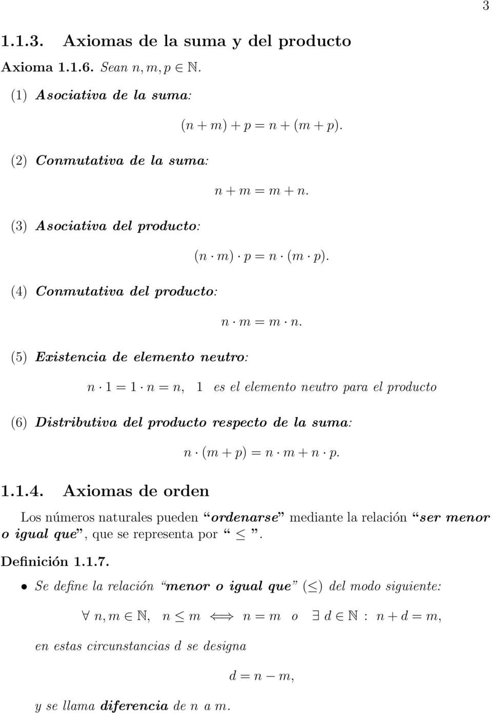 (5) Existencia de elemento neutro: n 1 = 1 n = n, 1 es el elemento neutro para el producto (6) Distributiva del producto respecto de la suma: 1.1.4. Axiomas de orden n (m + p) = n m + n p.