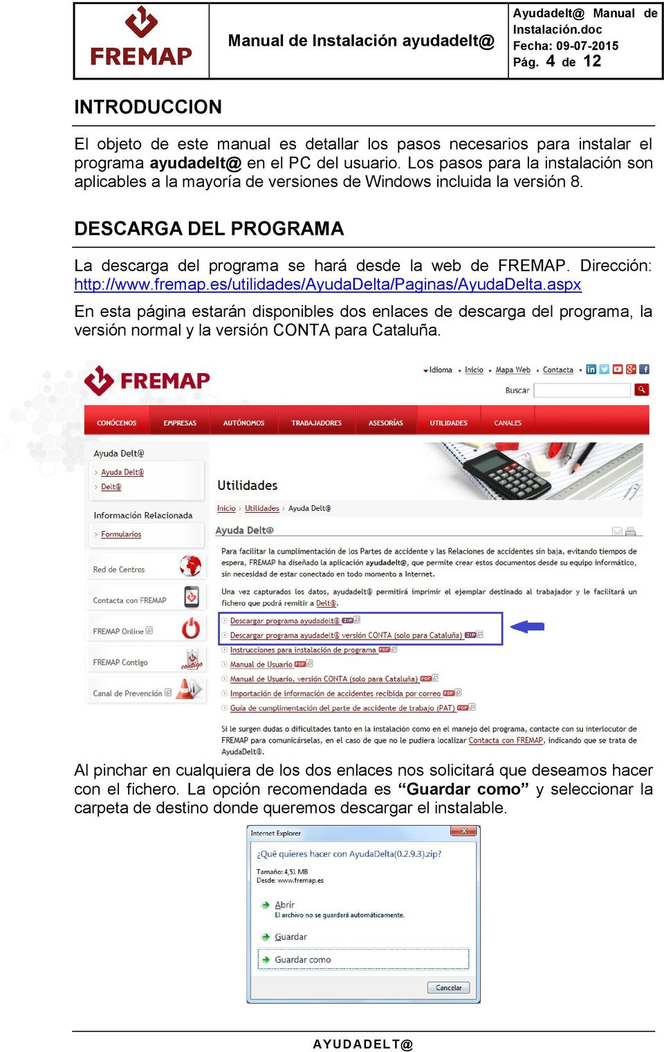 Dirección: http://www.fremap.es/utilidades/ayudadelta/paginas/ayudadelta.