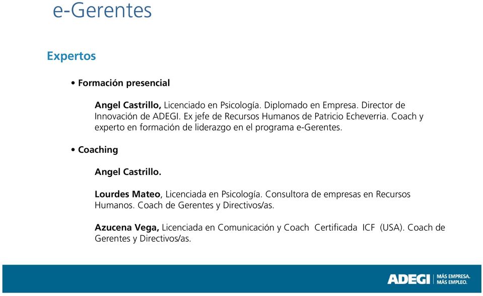 Coach y experto en formación de liderazgo en el programa e-gerentes. Coaching Angel Castrillo.