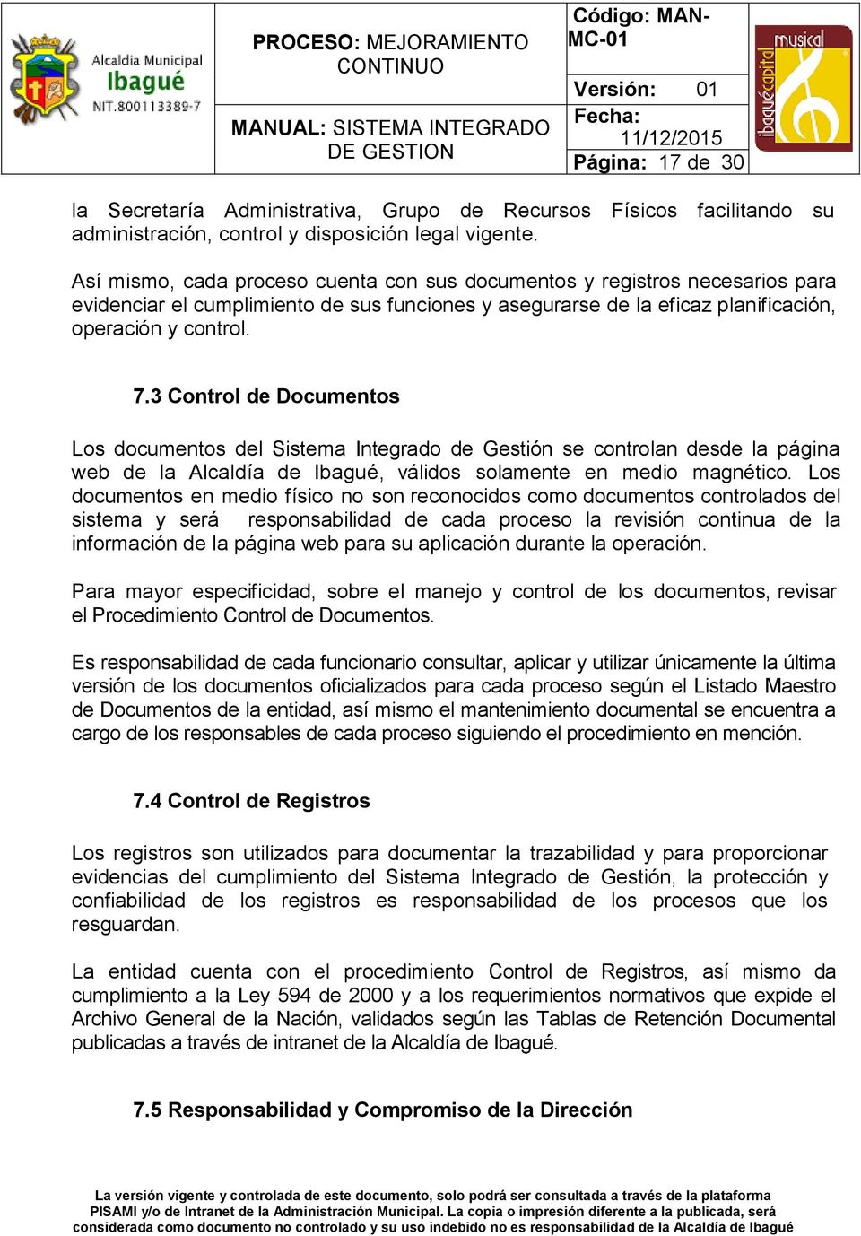 3 Control de Documentos Los documentos del Sistema Integrado de Gestión se controlan desde la página web de la Alcaldía de Ibagué, válidos solamente en medio magnético.