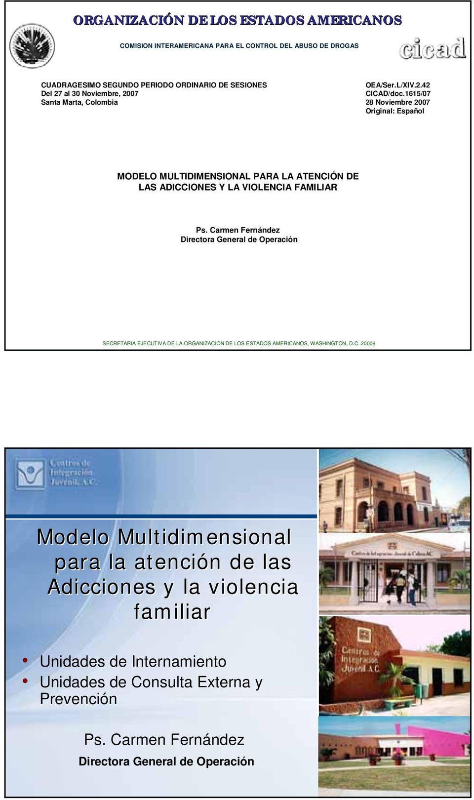 1615/07 28 Noviembre 2007 Original: Español MODELO MULTIDIMENSIONAL PARA LA ATENCIÓN N DE LAS ADICCIONES Y LA VIOLENCIA FAMILIAR Ps.