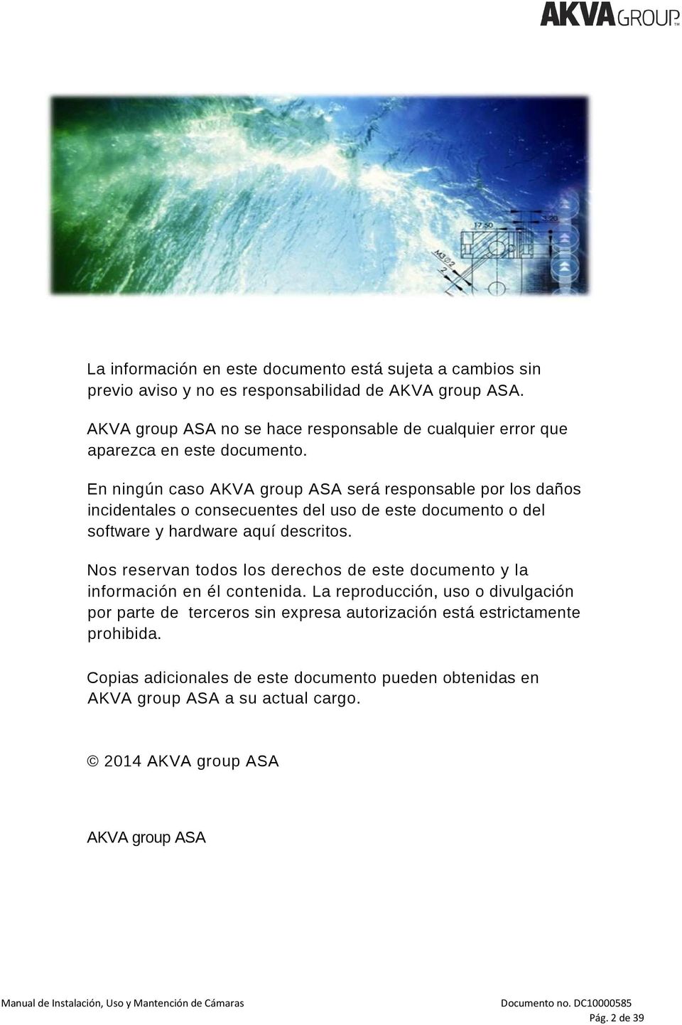 En ningún caso AKVA group ASA será responsable por los daños incidentales o consecuentes del uso de este documento o del software y hardware aquí descritos.