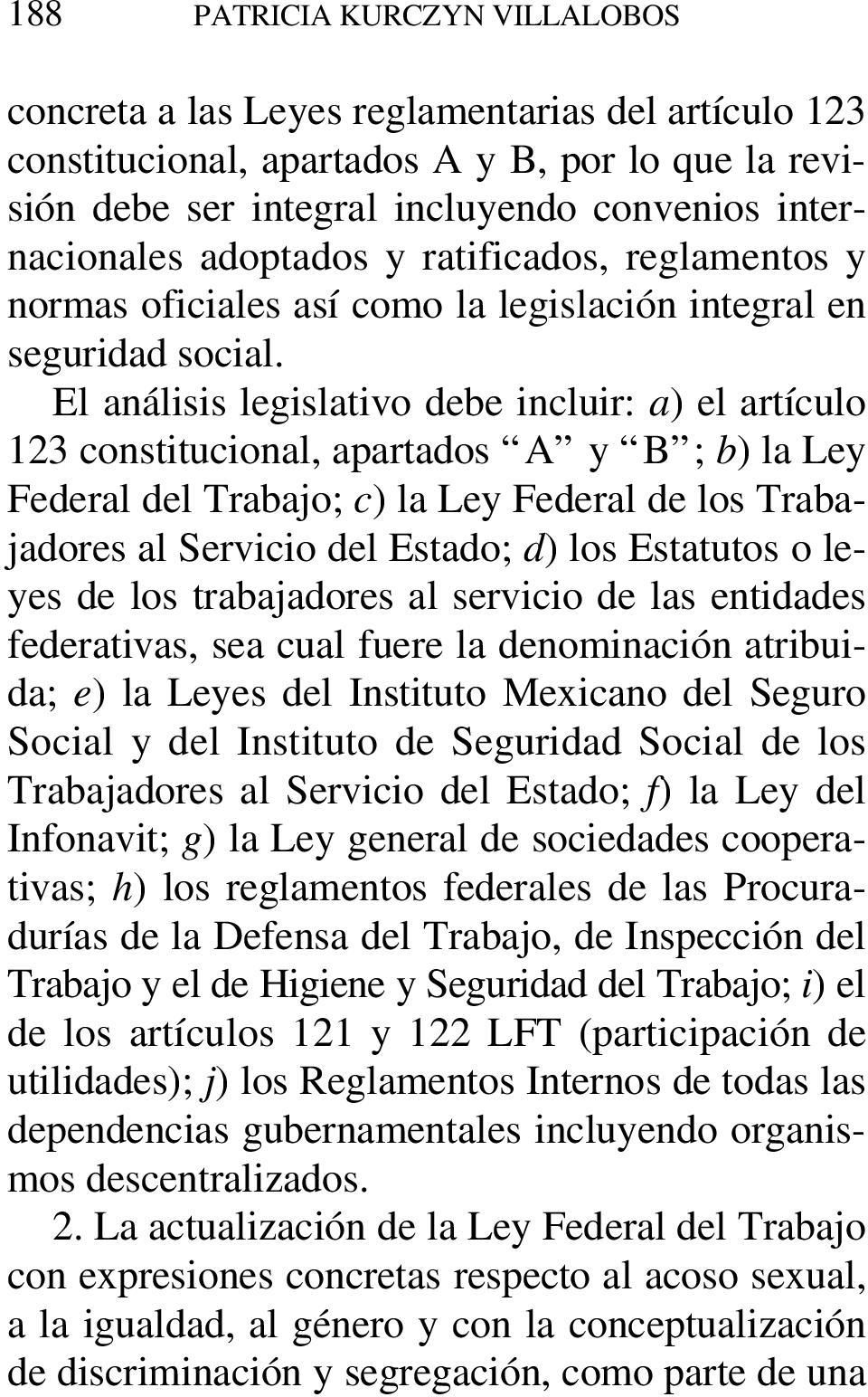El análisis legislativo debe incluir: a) el artículo 123 constitucional, apartados A y B ; b) la Ley Federal del Trabajo; c) la Ley Federal de los Trabajadores al Servicio del Estado; d) los