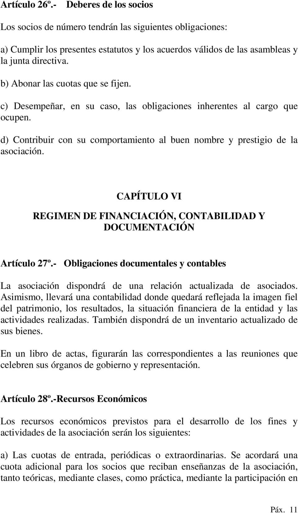 CAPÍTULO VI REGIMEN DE FINANCIACIÓN, CONTABILIDAD Y DOCUMENTACIÓN Artículo 27º.- Obligaciones documentales y contables La asociación dispondrá de una relación actualizada de asociados.