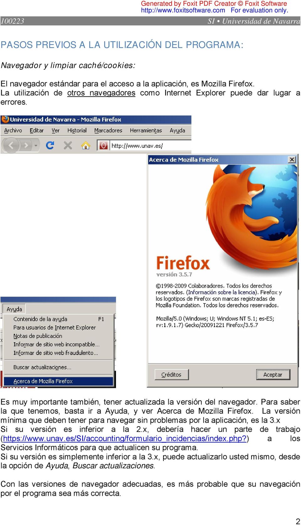 Para saber la que tenemos, basta ir a Ayuda, y ver Acerca de Mozilla Firefox. La versión mínima que deben tener para navegar sin problemas por la aplicación, es la 3.