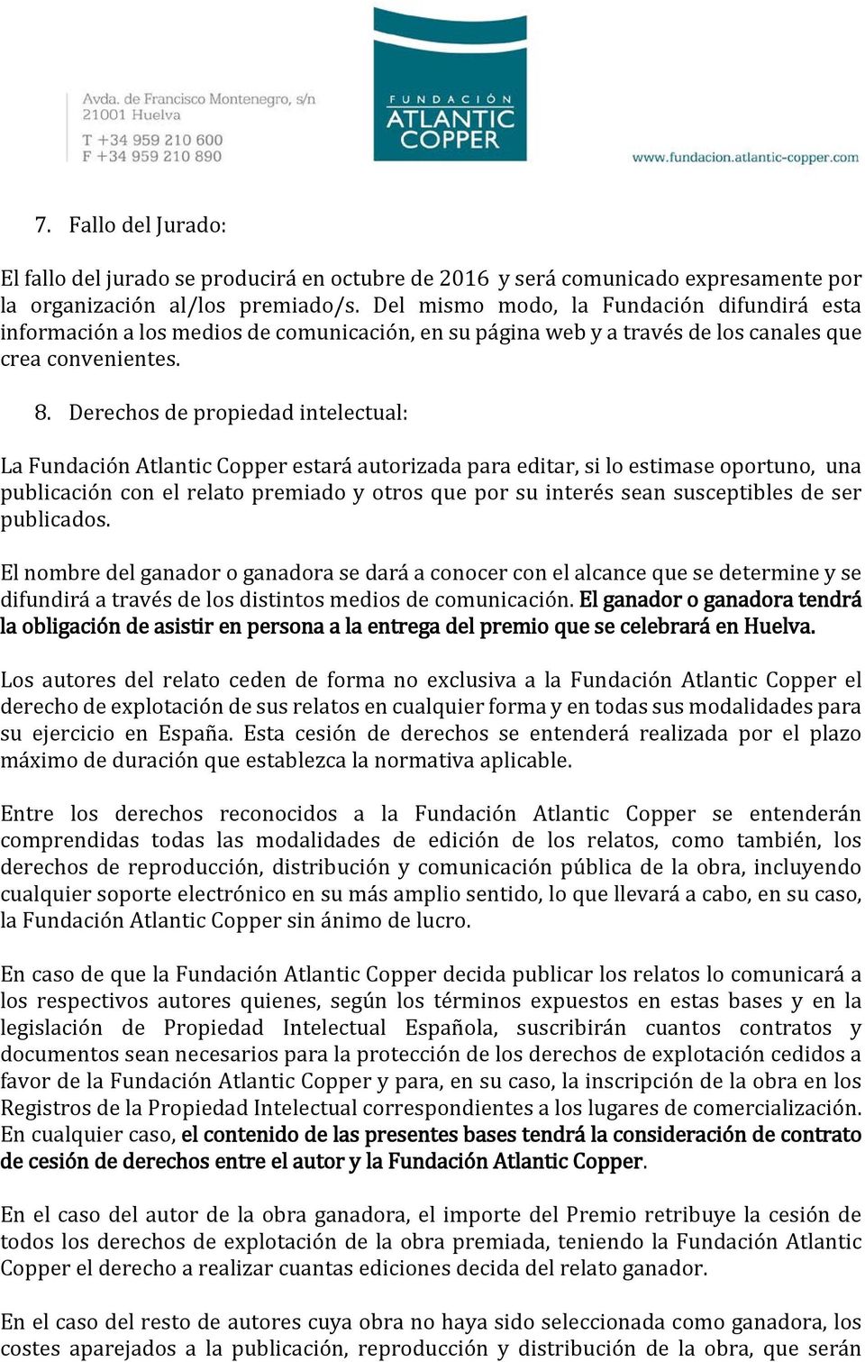 Derechos de propiedad intelectual: La Fundación Atlantic Copper estará autorizada para editar, si lo estimase oportuno, una publicación con el relato premiado y otros que por su interés sean