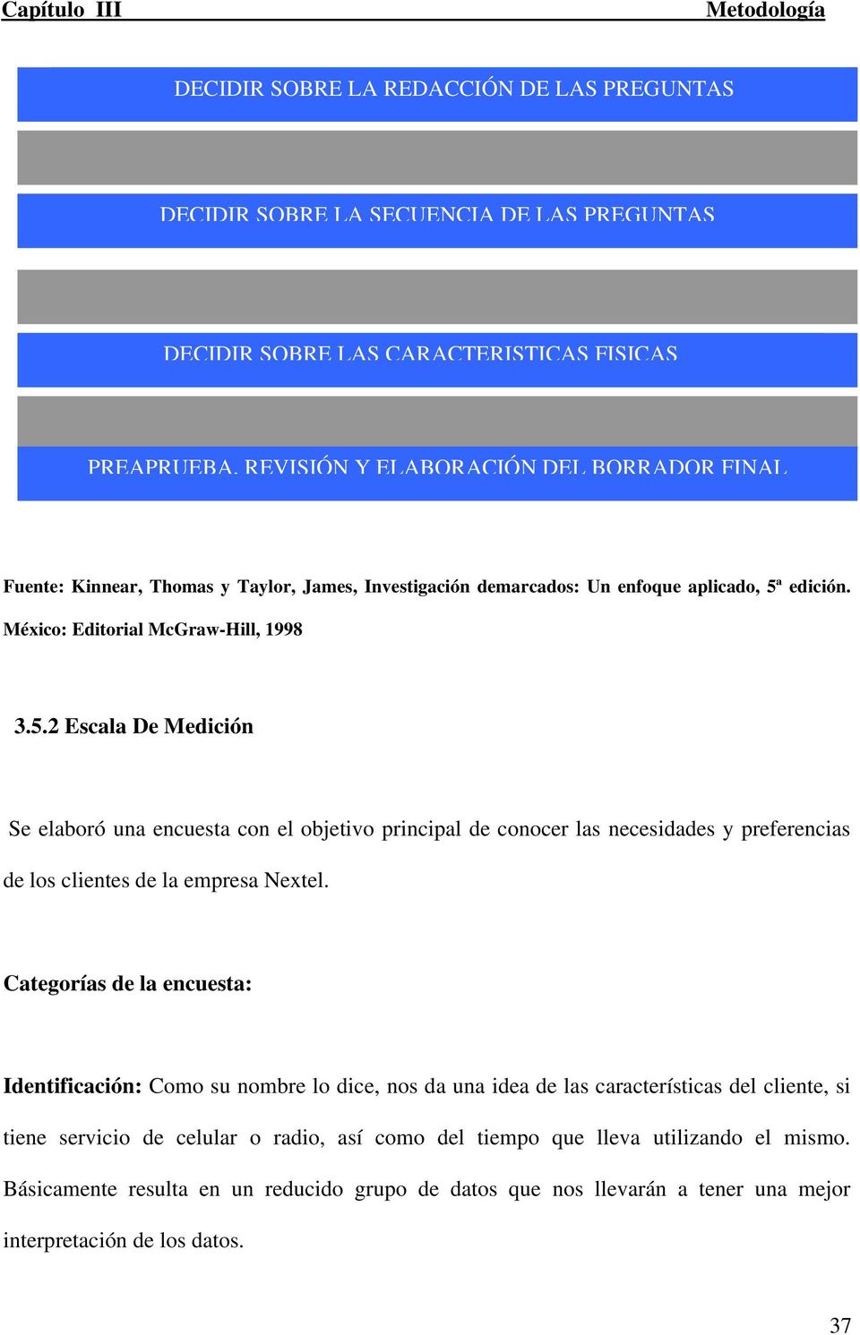 edición. México: Editorial McGraw-Hill, 1998 3.5.2 Escala De Medición Se elaboró una encuesta con el objetivo principal de conocer las necesidades y preferencias de los clientes de la empresa Nextel.