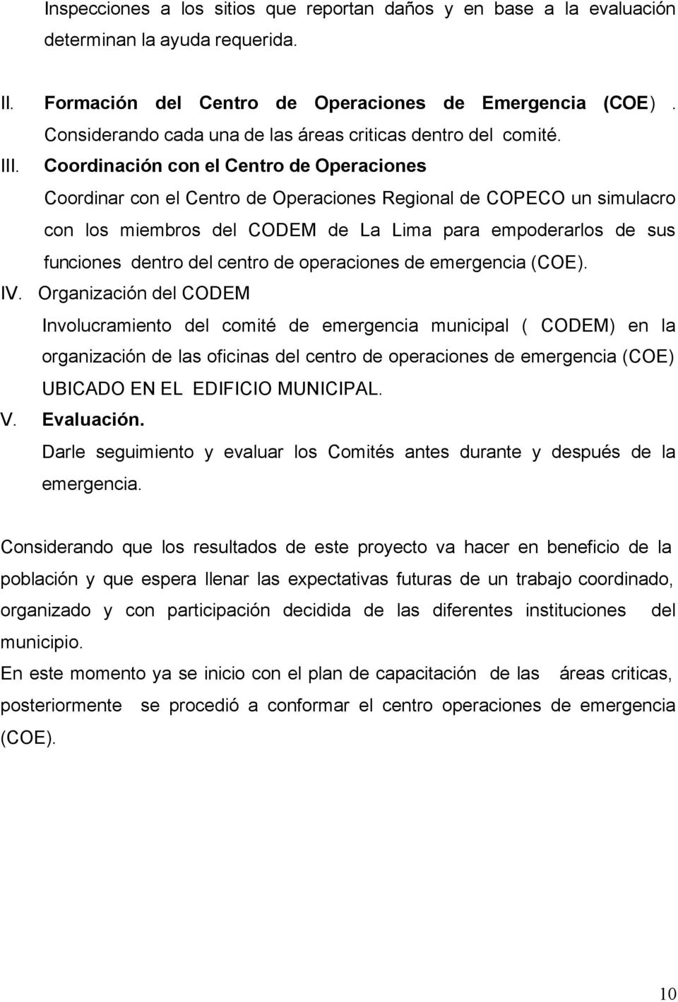 Coordinación con el Centro de Operaciones Coordinar con el Centro de Operaciones Regional de COPECO un simulacro con los miembros del CODEM de La Lima para empoderarlos de sus funciones dentro del