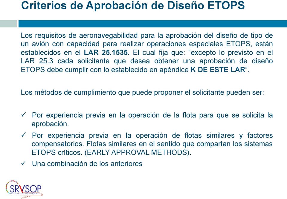 3 cada solicitante que desea obtener una aprobación de diseño ETOPS debe cumplir con lo establecido en apéndice K DE ESTE LAR.