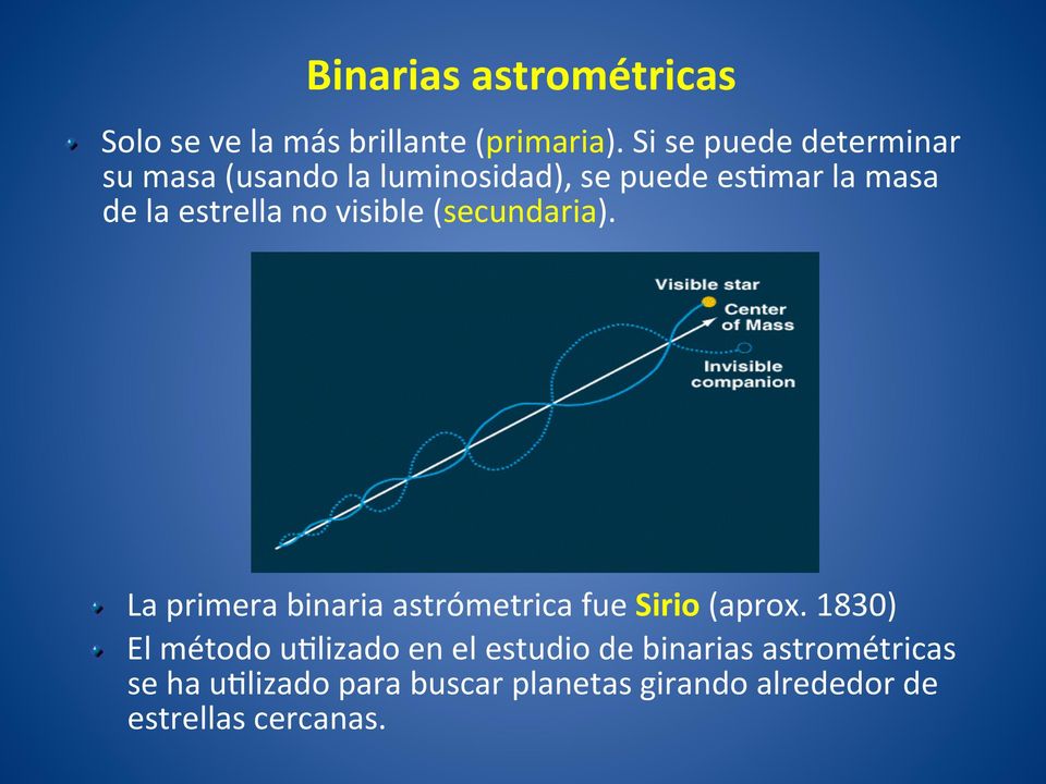 no visible (secundaria).! La primera binaria astrómetrica fue Sirio (aprox. 1830)!