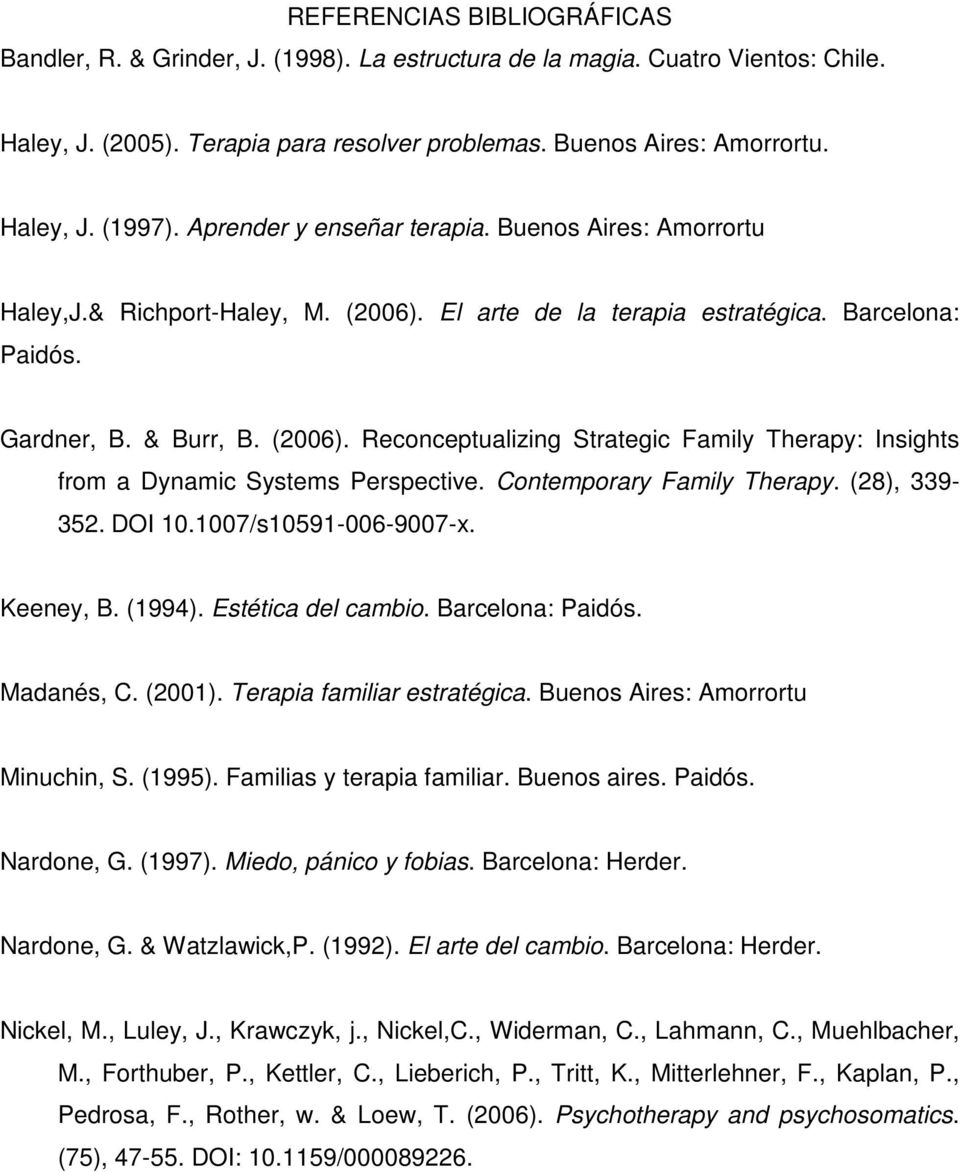Contemporary Family Therapy. (28), 339-352. DOI 10.1007/s10591-006-9007-x. Keeney, B. (1994). Estética del cambio. Barcelona: Paidós. Madanés, C. (2001). Terapia familiar estratégica.