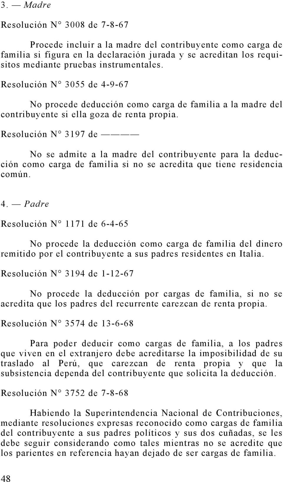 Resolución N 3197 de No se admite a la madre del contribuyente para la deducción como carga de familia si no se acredita que tiene residencia común. 4.