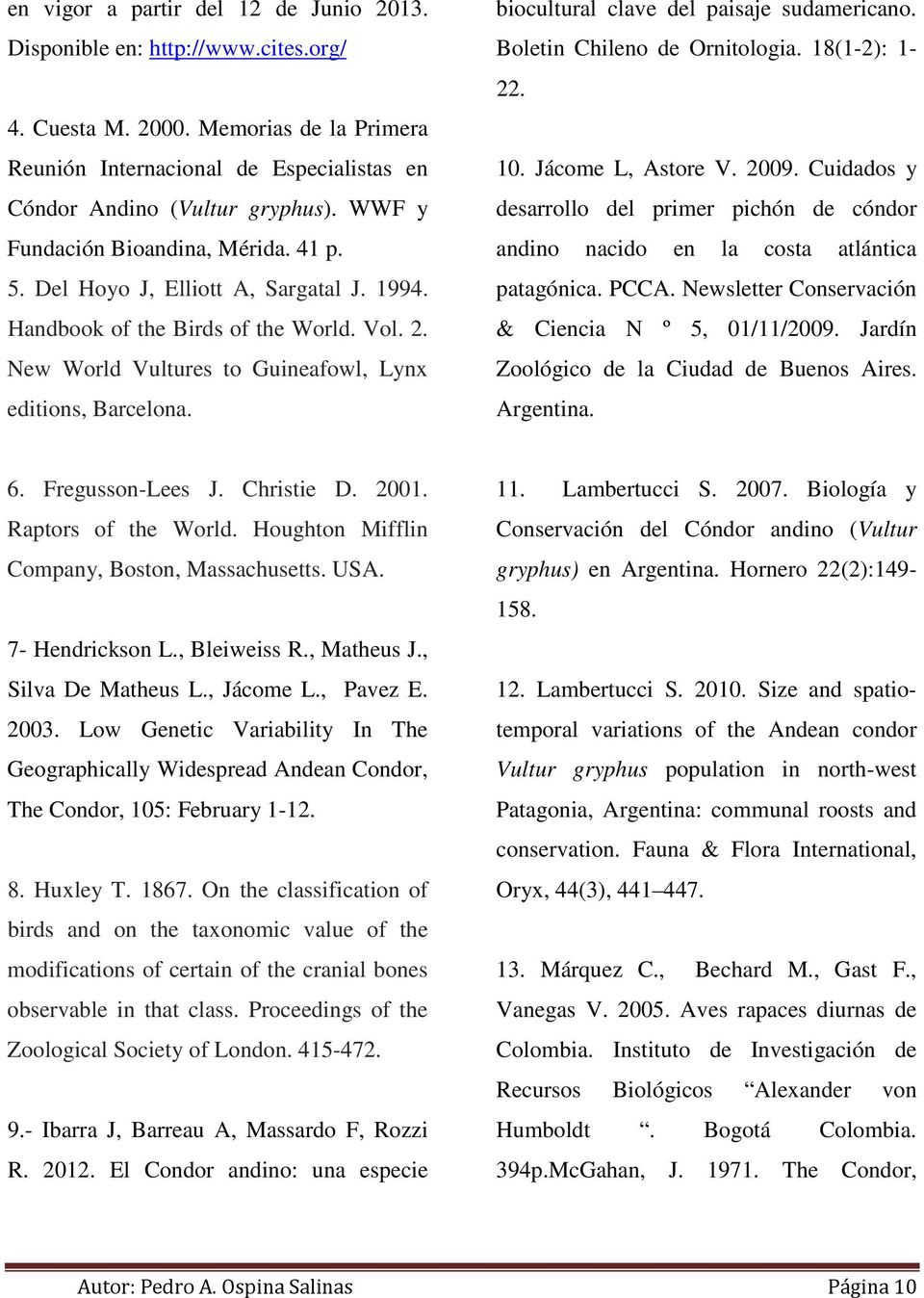 biocultural clave del paisaje sudamericano. Boletin Chileno de Ornitologia. 18(1-2): 1-22. 10. Jácome L, Astore V. 2009.