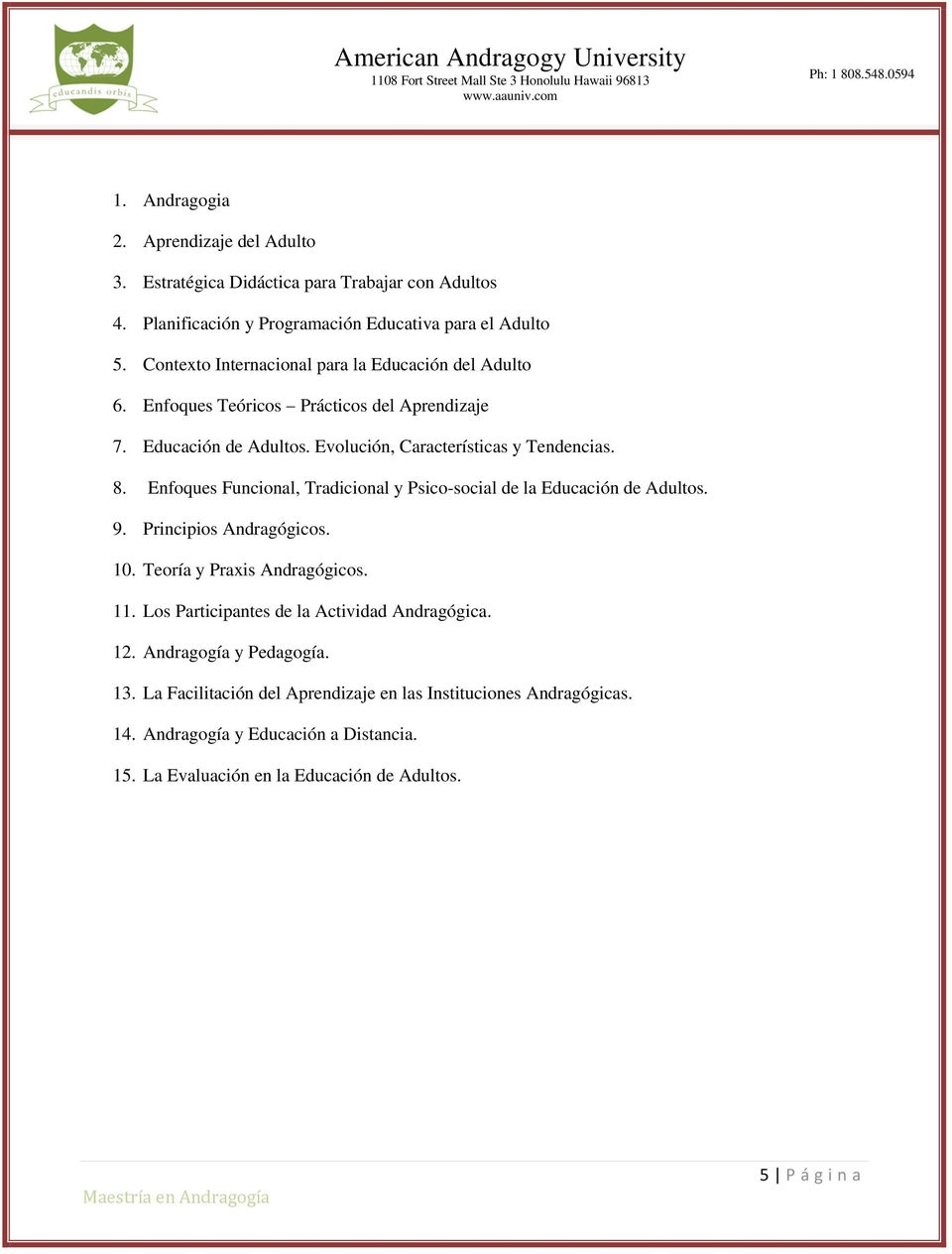 Enfoques Funcional, Tradicional y Psico-social de la Educación de Adultos. 9. Principios Andragógicos. 10. Teoría y Praxis Andragógicos. 11.