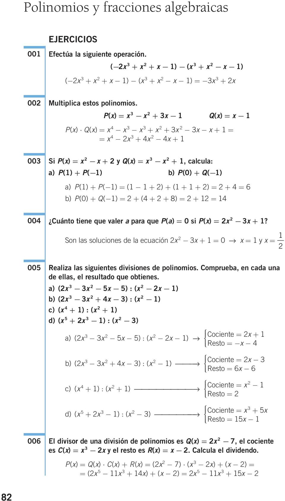 Son las soluciones de la ecuación + 0 y 005 006 Realiza las siguientes divisiones de polinomios. Comprueba, en cada una de ellas, el resultado que obtienes.