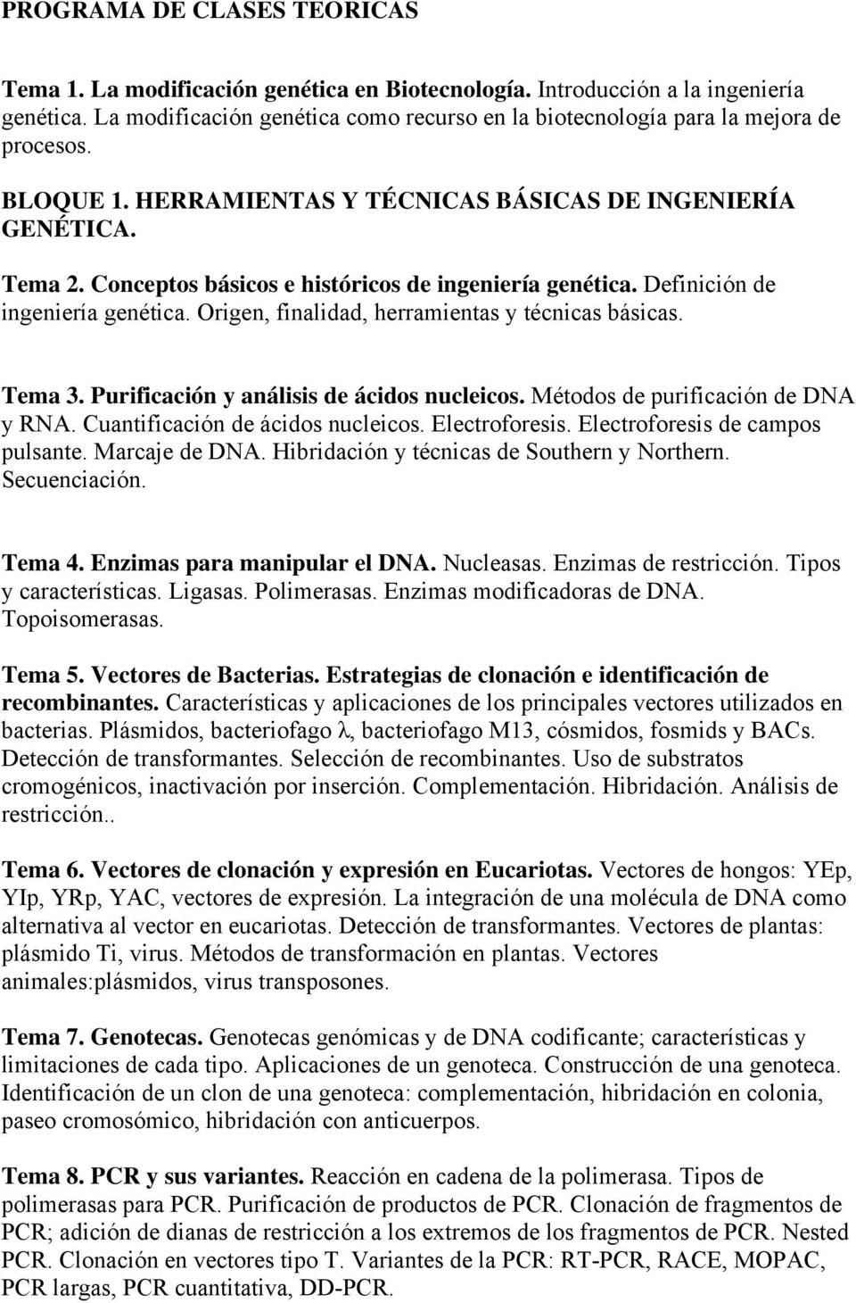 Conceptos básicos e históricos de ingeniería genética. Definición de ingeniería genética. Origen, finalidad, herramientas y técnicas básicas. Tema 3. Purificación y análisis de ácidos nucleicos.