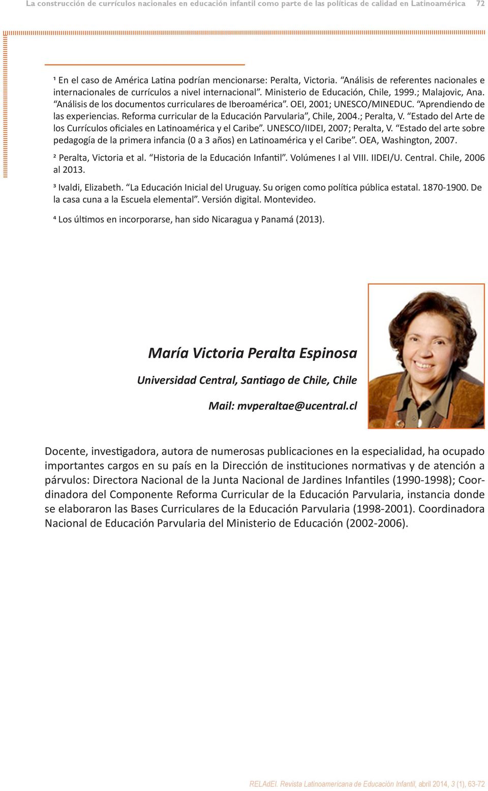 OEI, 2001; UNESCO/MINEDUC. Aprendiendo de las experiencias. Reforma curricular de la Educación Parvularia, Chile, 2004.; Peralta, V.