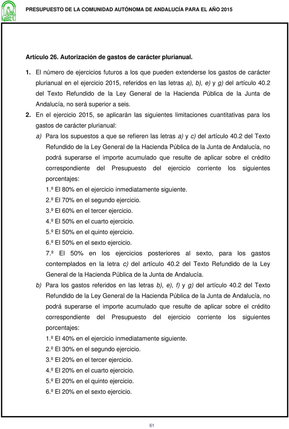 2 del Texto Refundido de la Ley General de la Hacienda Pública de la Junta de Andalucía, no será superior a seis. 2.