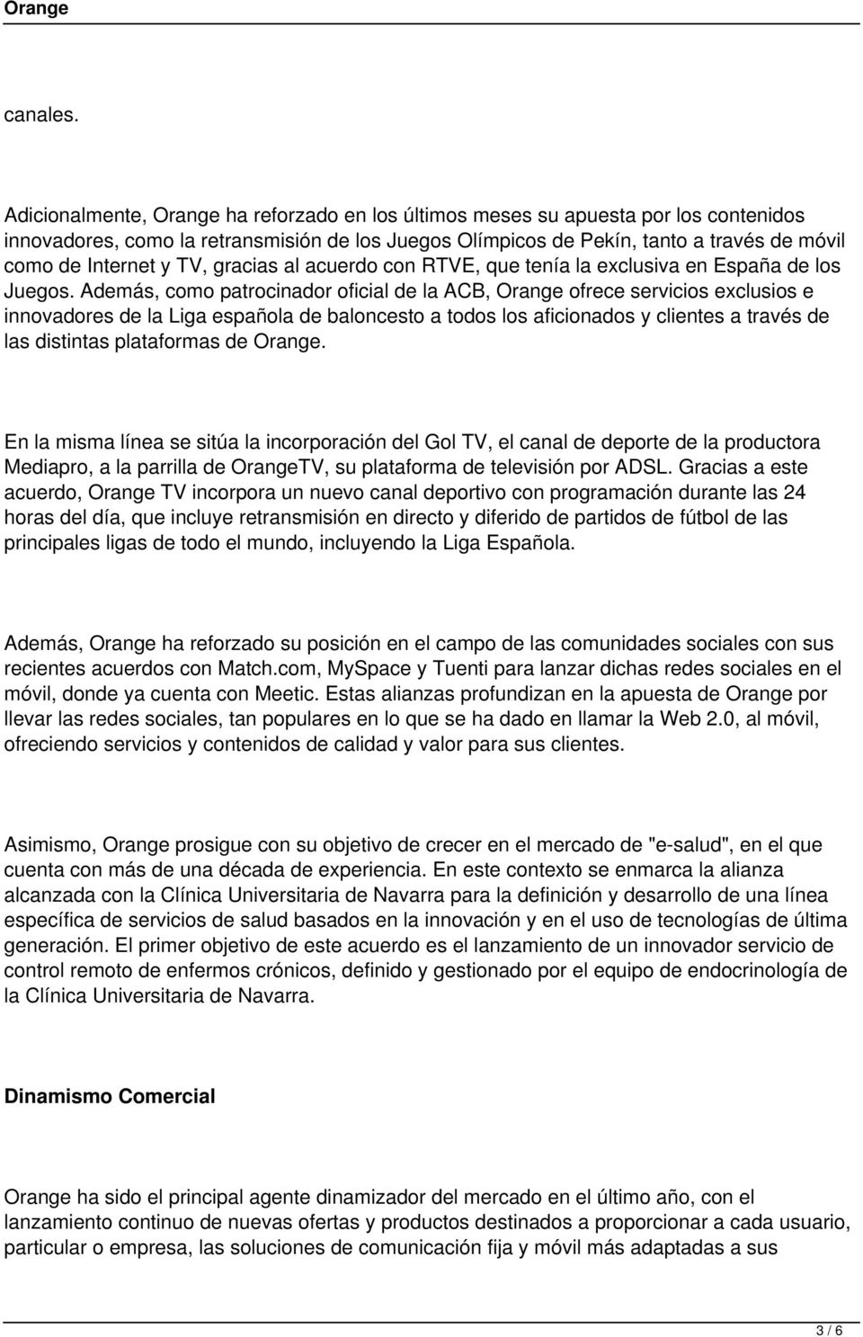 TV, gracias al acuerdo con RTVE, que tenía la exclusiva en España de los Juegos.