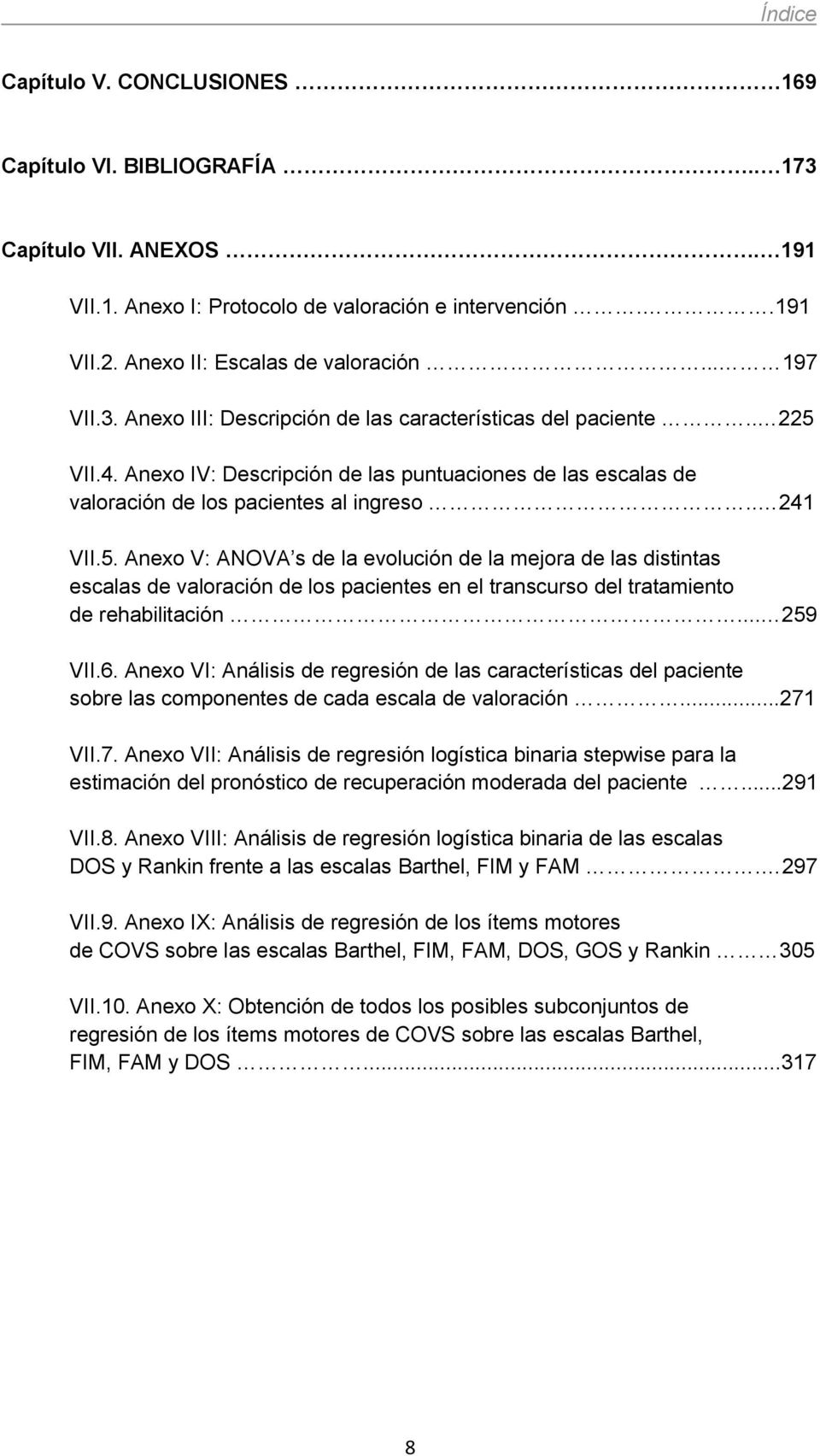 VII.4. Anexo IV: Descripción de las puntuaciones de las escalas de valoración de los pacientes al ingreso.. 241 VII.5.