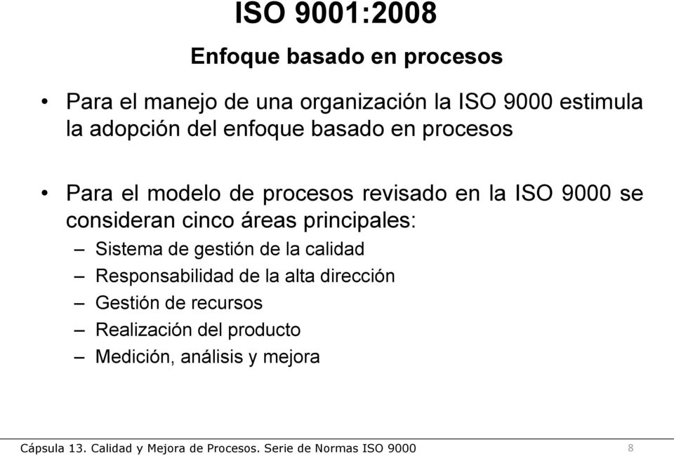 ISO 9000 se consideran cinco áreas principales: Sistema de gestión de la calidad