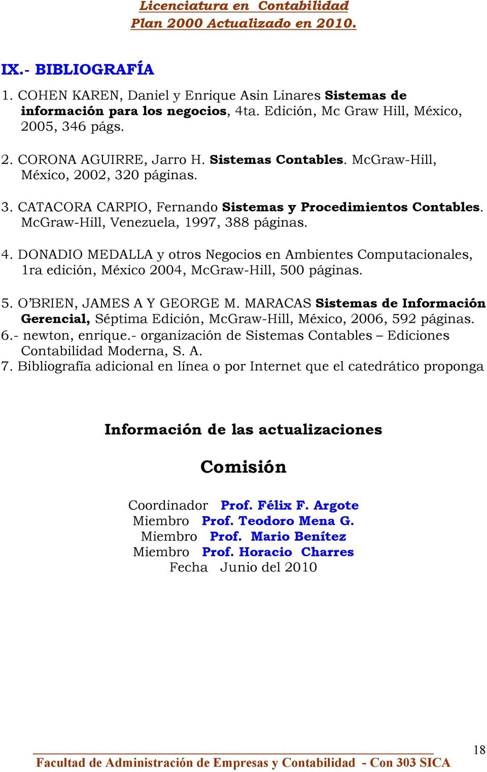 DONADIO MEDALLA y otros Negocios en Ambientes Computacionales, 1ra edición, México 2004, McGraw-Hill, 500 páginas. 5. O BRIEN, JAMES A Y GEORGE M.