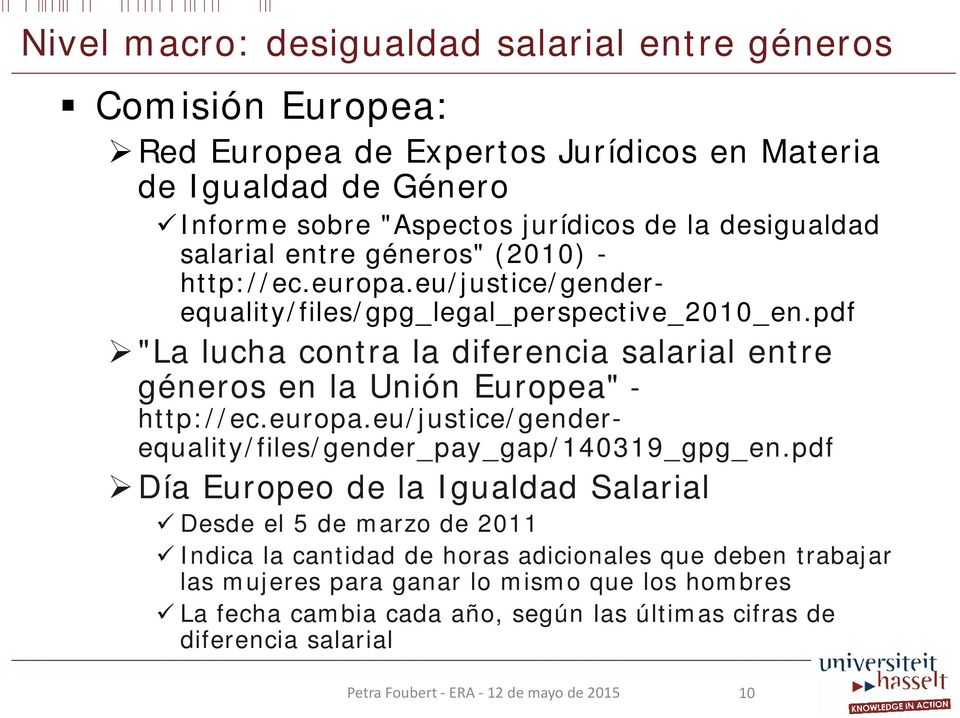 pdf "La lucha contra la diferencia salarial entre géneros en la Unión Europea" - http://ec.europa.eu/justice/genderequality/files/gender_pay_gap/140319_gpg_en.