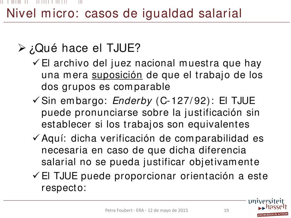 comparable Sin embargo: Enderby (C-127/92): El TJUE puede pronunciarse sobre la justificación sin establecer si