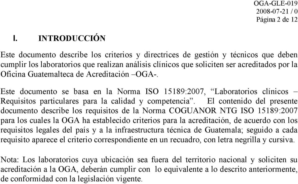 Guatemalteca de Acreditación OGA-. Este documento se basa en la Norma ISO 15189:2007, Laboratorios clínicos Requisitos particulares para la calidad y competencia.