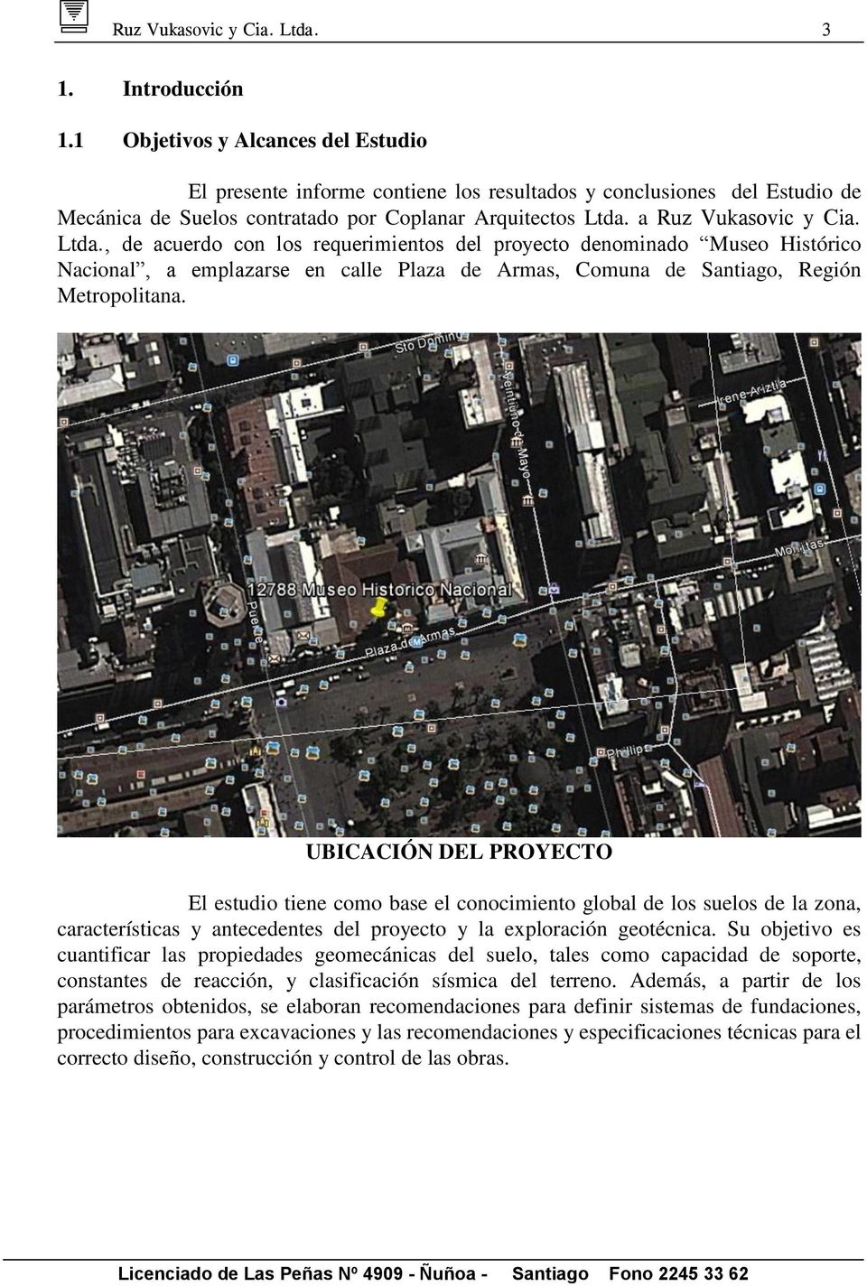 a Ruz Vukasovic y Cia. Ltda., de acuerdo con los requerimientos del proyecto denominado Museo Histórico Nacional, a emplazarse en calle Plaza de Armas, Comuna de Santiago, Región Metropolitana.