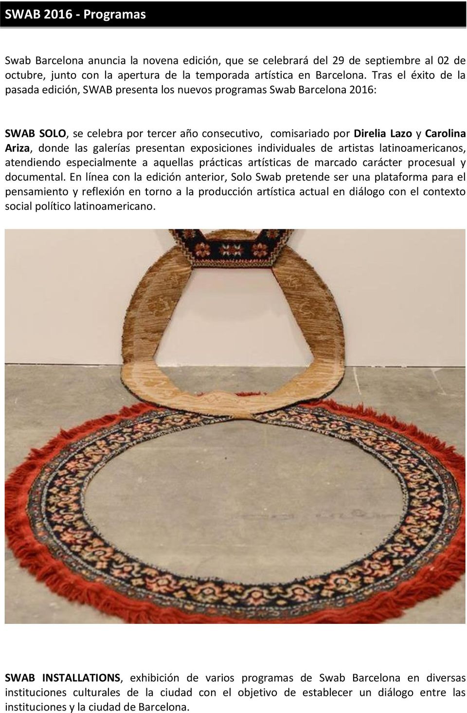 galerías presentan exposiciones individuales de artistas latinoamericanos, atendiendo especialmente a aquellas prácticas artísticas de marcado carácter procesual y documental.