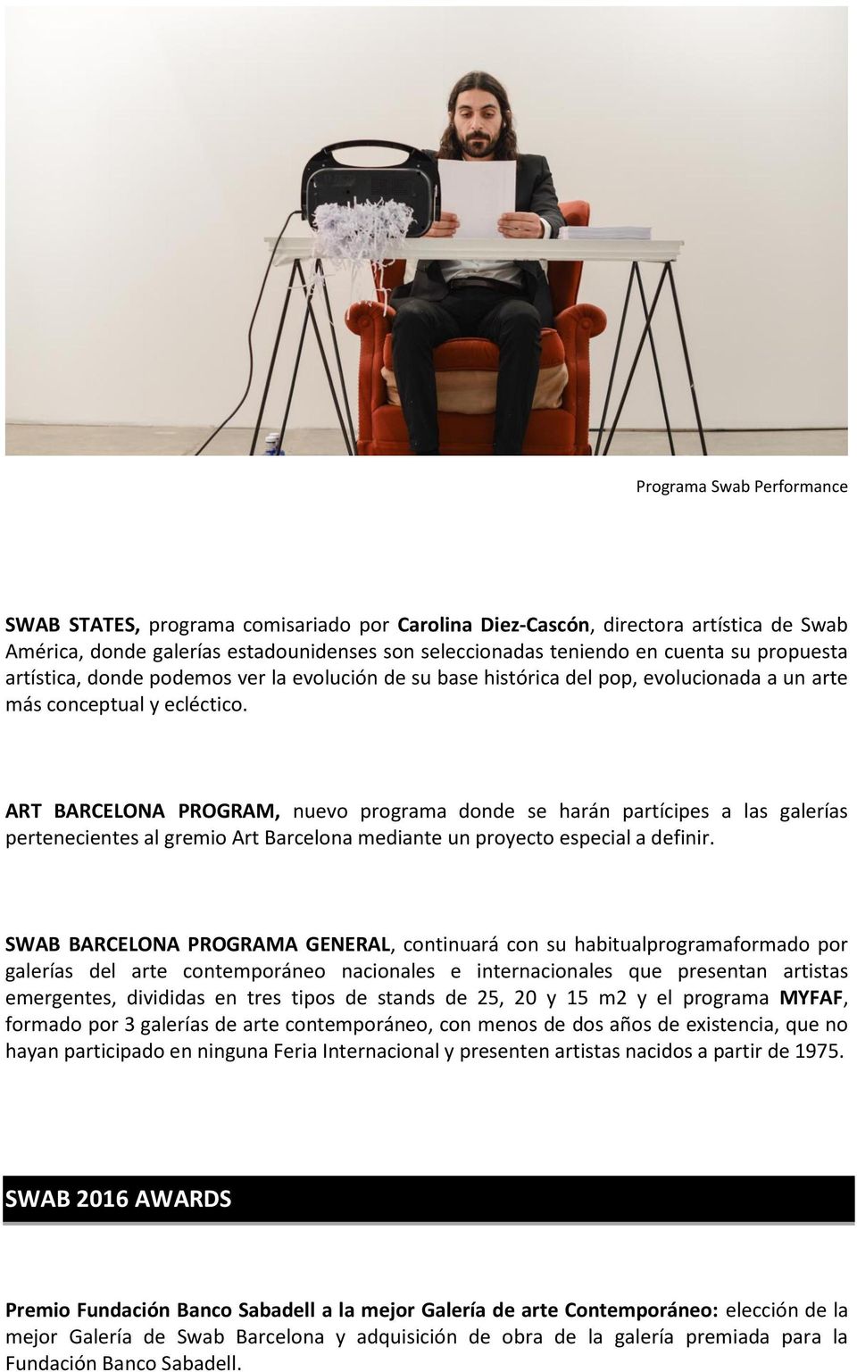 ART BARCELONA PROGRAM, nuevo programa donde se harán partícipes a las galerías pertenecientes al gremio Art Barcelona mediante un proyecto especial a definir.