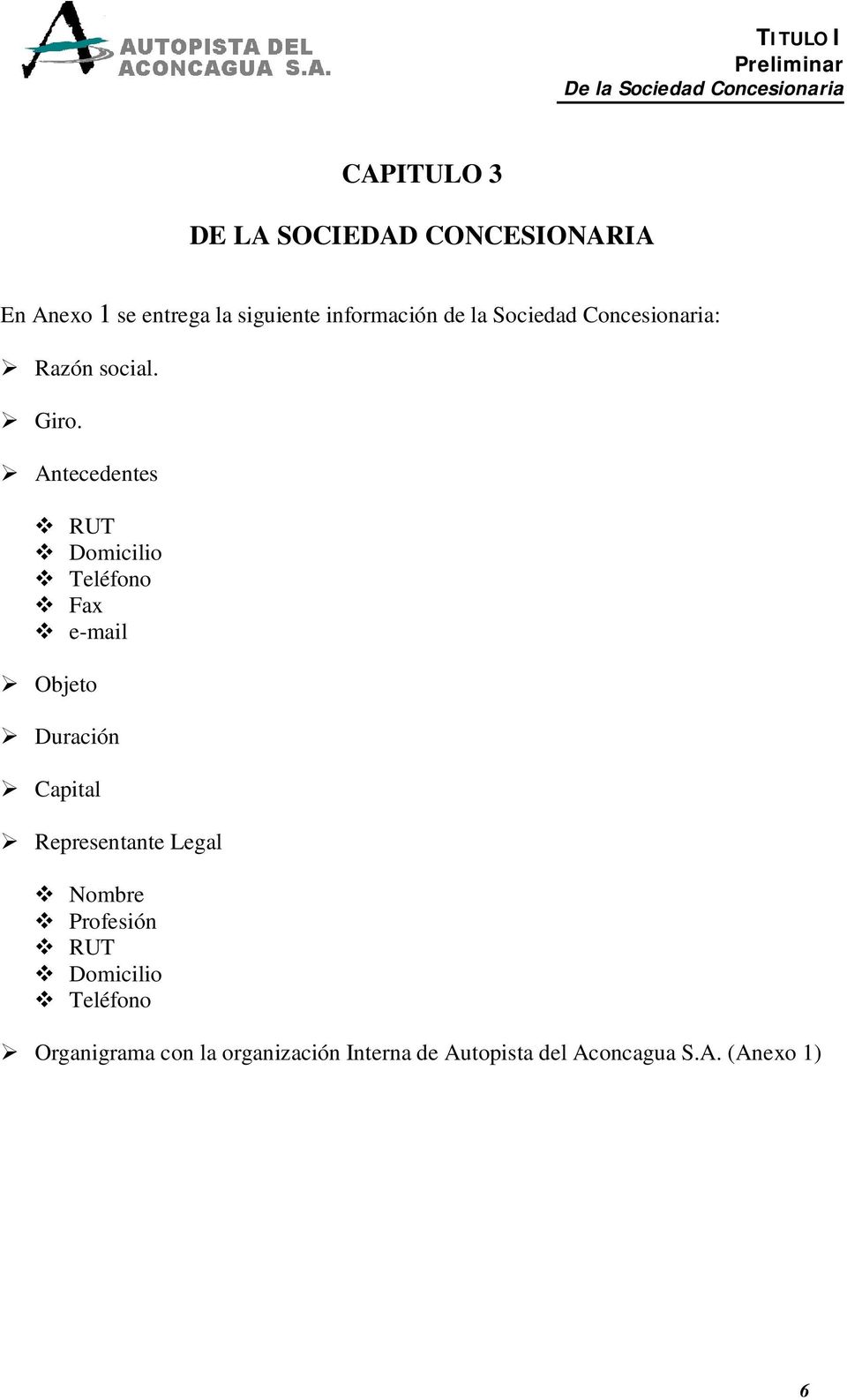 Antecedentes RUT Domicilio Teléfono Fax e-mail Objeto Duración Capital Representante Legal Nombre