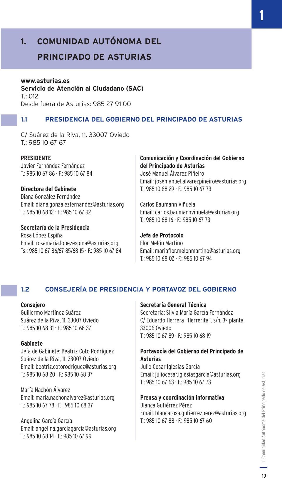 : 985 10 67 84 Directora del Gabinete Diana González Fernández Email: diana.gonzalezfernandez@asturias.org T.: 985 10 68 12 F.