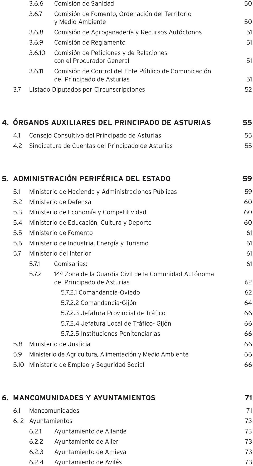 1 Consejo Consultivo del Principado de Asturias 55 4.2 Sindicatura de Cuentas del Principado de Asturias 55 5. ADMINISTRACIÓN PERIFÉRICA DEL ESTADO 59 5.