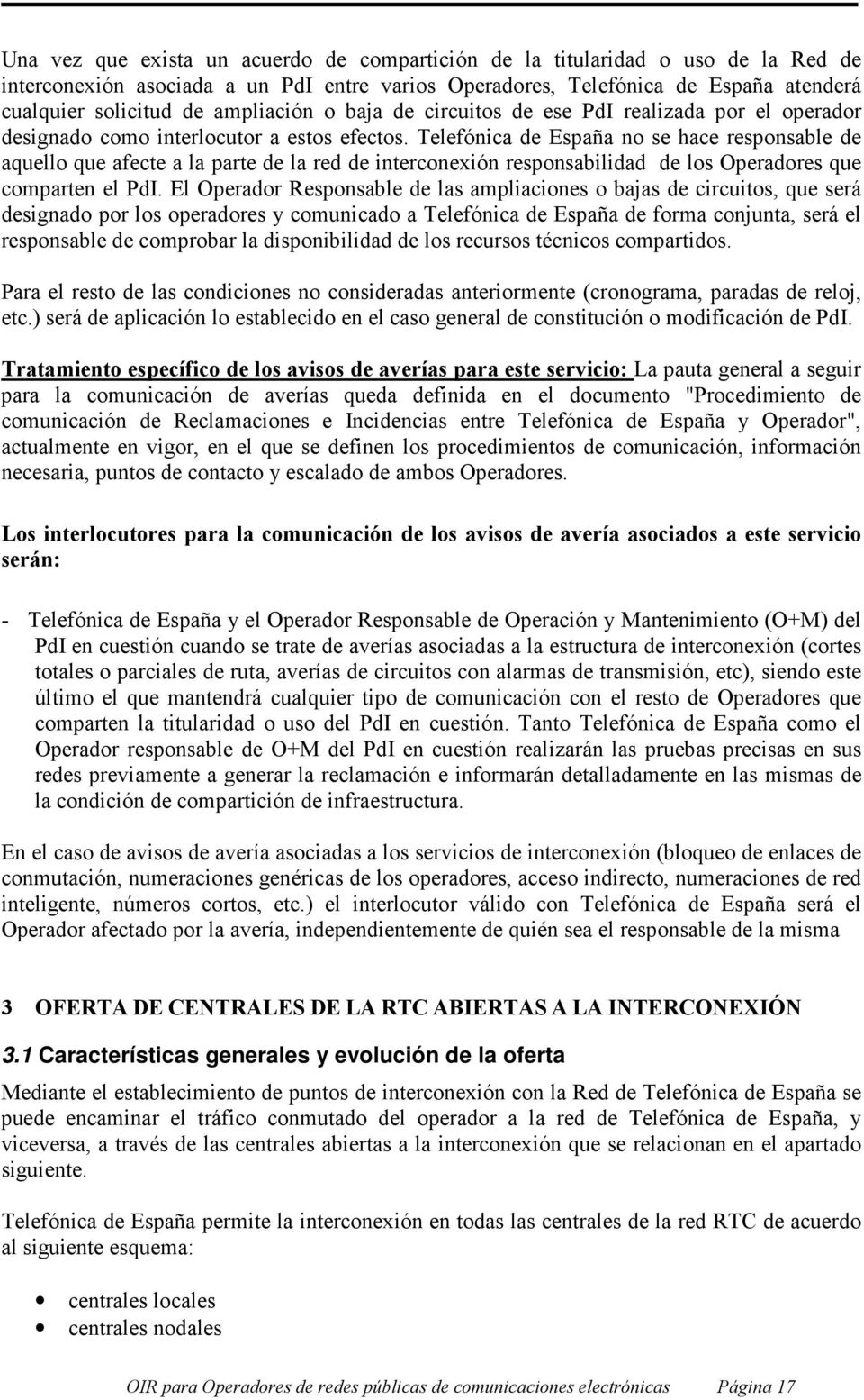 Telefónica de España no se hace responsable de aquello que afecte a la parte de la red de interconexión responsabilidad de los Operadores que comparten el PdI.