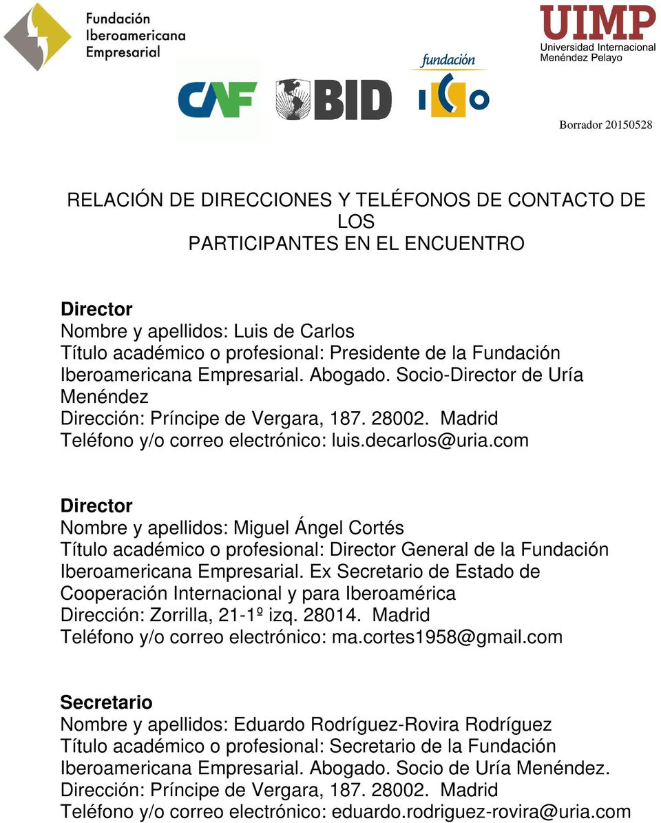 com Director Nombre y apellidos: Miguel Ángel Cortés Título académico o profesional: Director General de la Fundación Iberoamericana Empresarial.
