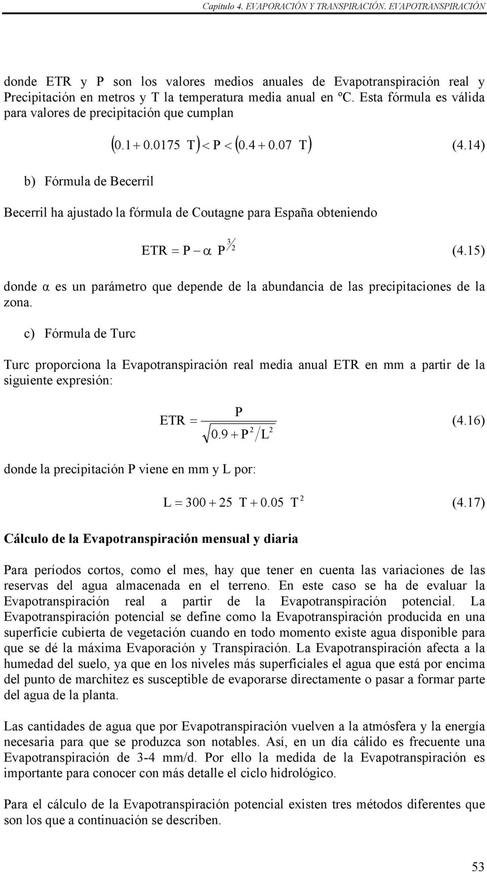14) Becerril ha ajustado la fórmula de Coutagne para España obteniendo 3 2 ETR = P α P (4.15) donde α es un parámetro que depende de la abundancia de las precipitaciones de la zona.