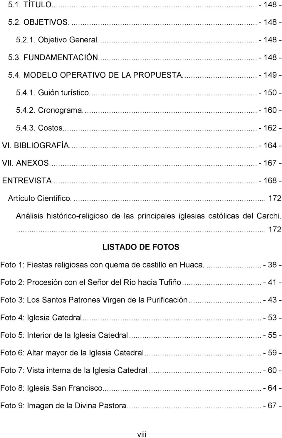 ... 172 Análisis histórico-religioso de las principales iglesias católicas del Carchi.... 172 LISTADO DE FOTOS Foto 1: Fiestas religiosas con quema de castillo en Huaca.