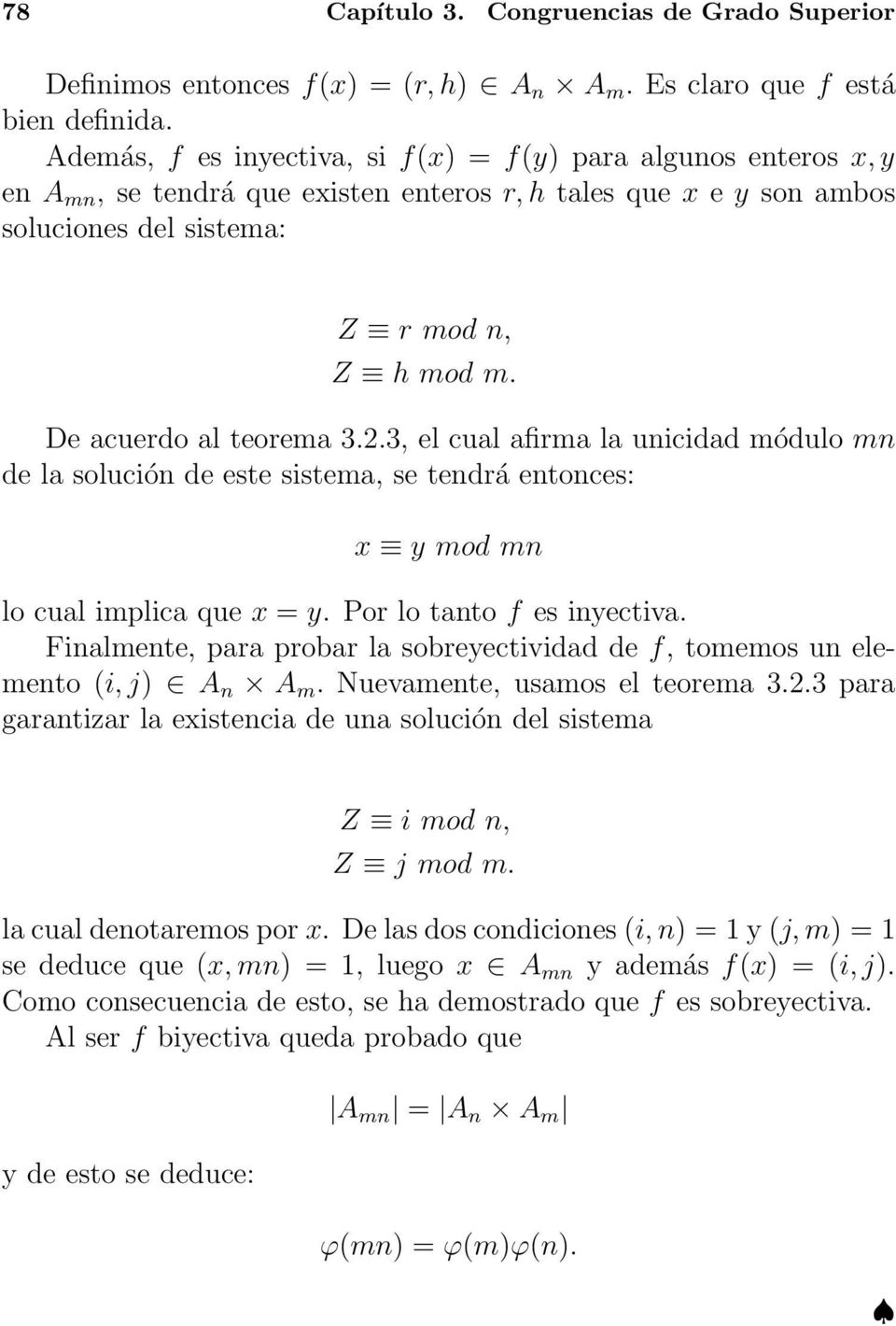 De acuerdo al teorema 3.2.3, el cual afirma la unicidad módulo mn de la solución de este sistema, se tendrá entonces: x y mod mn lo cual implica que x = y. Por lo tanto f es inyectiva.